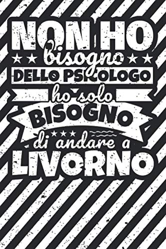 Taccuino foderato: Non ho bisogno dello psicologo ho solo bisogno di andare a Livorno Taccuino foderato: Non ho bisogno dello psicologo ho solo bisogno di andare a Livorno von Independently published