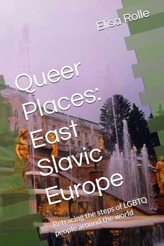 Queer Places: East Slavic Europe: Retracing the steps of LGBTQ people around the world (Queer Places: Retracing the steps of LGBTQ people around the world) von Independently published