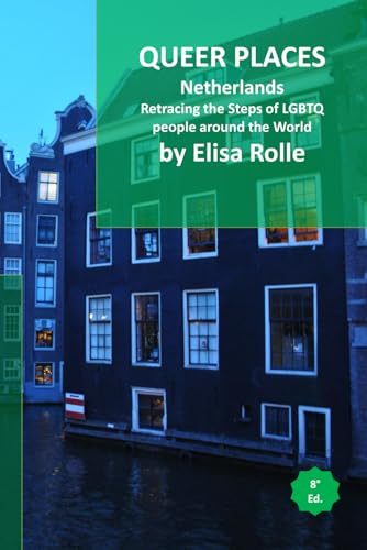 Queer Places: Netherlands: Retracing the steps of LGBTQ people around the world (Queer Places: Retracing the steps of LGBTQ people around the world) Queer Places: Netherlands: Retracing the steps of LGBTQ people around the world (Queer Places: Retracing the steps of LGBTQ people around the world) von Independently published