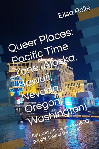 Queer Places: Pacific Time Zone (Alaska, Hawaii, Nevada, Oregon, Washington): Retracing the steps of LGBTQ people around the world (Queer Places: Retracing the steps of LGBTQ people around the world) von Independently published