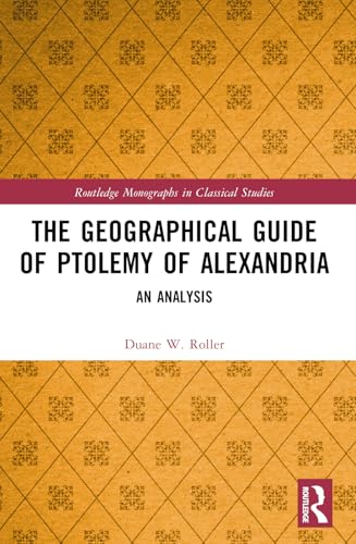 The Geographical Guide of Ptolemy of Alexandria: An Analysis (Routledge Monographs in Classical Studies) von Routledge