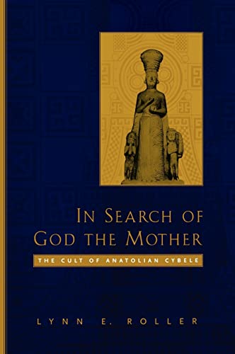 In Search of God the Mother: The Cult of Anatolian Cybele In Search of God the Mother: The Cult of Anatolian Cybele von University of California Press