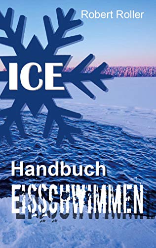 Handbuch Eisschwimmen: Alles was Sie über das Schwimmen im kalten Wasser wissen sollten von Books on Demand GmbH