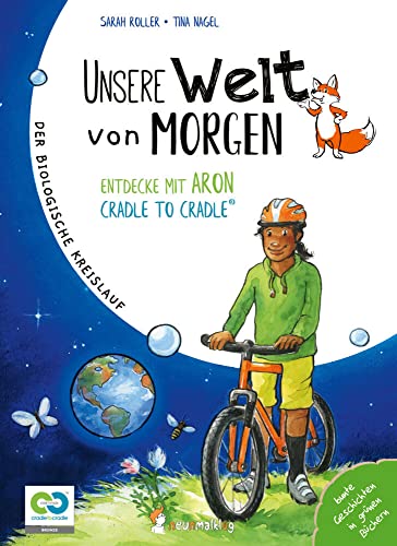 Unsere Welt von morgen – Entdecke mit Aron und Nora Cradle to Cradle: Ein Bilderbuch mit Sachwissen über das Cradle to Cradle Konzept und wie man ... pädagogische Material für die Grundschule. von neunmalklug verlag GbR - Charlotte Stiefel & Sarah Roller