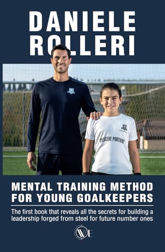 MENTAL TRAINING METHOD FOR YOUNG GOALKEEPERS: The first book that reveals all the secrets for building a leadership forged from steel for future number ones MENTAL TRAINING METHOD FOR YOUNG GOALKEEPERS: The first book that reveals all the secrets for building a leadership forged from steel for future number ones von Edizioni We