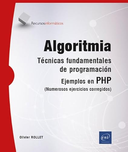 Algoritmia: Técnicas fundamentales de programación - Ejemplos en PHP (numerosos ejercicios corregidos) (Recursos Informáticos) von Ediciones ENI