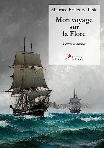 Mon voyage sur la Flore: Lettres et carnets von Editions Voilier Rouge