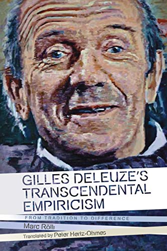 Gilles Deleuze's Transcendental Empiricism: From Tradition to Difference (Plateaus - New Directions in Deleuze Studies)