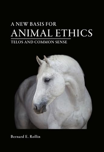A New Basis for Animal Ethics: Telos and Common Sense von University of Missouri