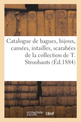 Catalogue de bagues, bijoux, camées, intailles, scarabées, médailles artistiques: de la Collection de M. Théodore Stroobants von Hachette Livre BNF