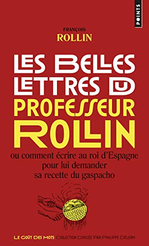 Les Belles Lettres du professeur Rollin: Ou comment écrire au roi dEspagne pour lui demander sa recette du gaspacho