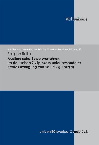 Ausländische Beweisverfahren im deutschen Zivilprozess unter besonderer Berücksichtigung von 28 USC 1782(a): Diss. Univ. Kiel (Schriften zum ... und zur Rechtsvergleichung, Band 27)