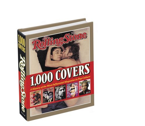 Rolling Stone 1,000 Covers: A History of the Most Influencial Magazine in Pop Culture: a history of the most influential magazine in pop culture