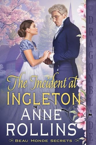 The Incident at Ingleton: A Regency Historical Romance (Beau Monde Secrets, Band 3) von Dragonblade Publishing, Inc.