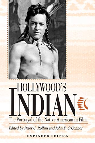Hollywood's Indian: The Portrayal of the Native American in Film Hollywood's Indian: The Portrayal of the Native American in Film