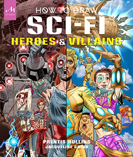 How to Draw Sci-Fi Heroes and Villains: Brainstorm, Design, and Bring to Life Teams of Cosmic Characters, Atrocious Androids, Celestial Creatures – and Much, Much More! von MONACELLI