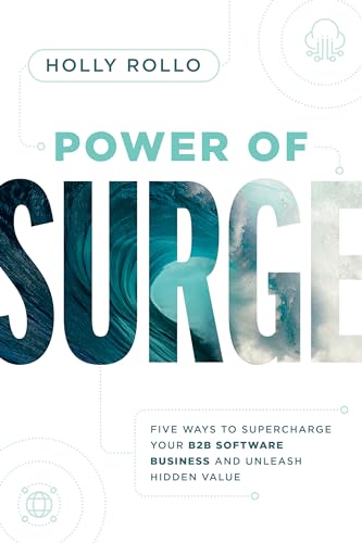 Power of Surge: Five Ways to Supercharge Your B2B Software Business and Unleash Hidden Value Power of Surge: Five Ways to Supercharge Your B2B Software Business and Unleash Hidden Value von Advantage Media Group