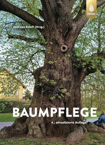 Baumpflege: Baumkontrolle, Baumbeurteilung, Baumschnitt, Verkehrssicherungspflicht, Vitalitätsbeurteilung, Baumbiologie von Verlag Eugen Ulmer