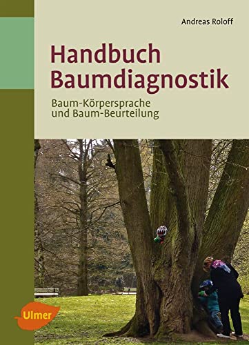 Handbuch Baumdiagnostik: Baum-Körpersprache und Baum-Beurteilung