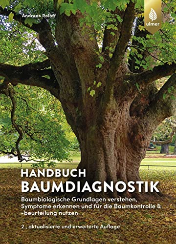 Handbuch Baumdiagnostik: Baumbiologische Grundlagen verstehen, Symptome erkennen und für die Baumkontrolle & -beurteilung nutzen von Ulmer Eugen Verlag