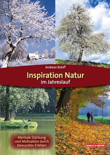 Inspiration Natur im Jahreslauf: Mentale Stärkung und Motivation durch bewusstes Erleben