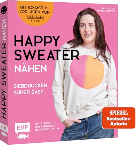 Happy Sweater nähen – Siebdrucken super easy! Mit 50 Motivvorlagen von @akkolade.studio: Pullover, Sweatkleid, Hoodie und mehr in den Größen 34–44 – Mit 2 Schnittmusterbogen von Edition Michael Fischer / EMF Verlag