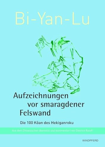 Bi-Yan-Lu Aufzeichnungen vor smaragdener Felswand: Die 100 Kan des Hekiganroku von BACOPA