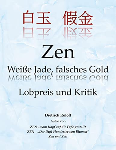 Zen Weiße Jade, falsches Gold: Lobpreis und Kritik von Books on Demand GmbH