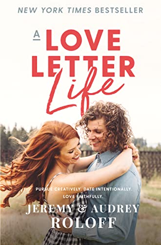 A Love Letter Life: Pursue Creatively. Date Intentionally. Love Faithfully. von Zondervan
