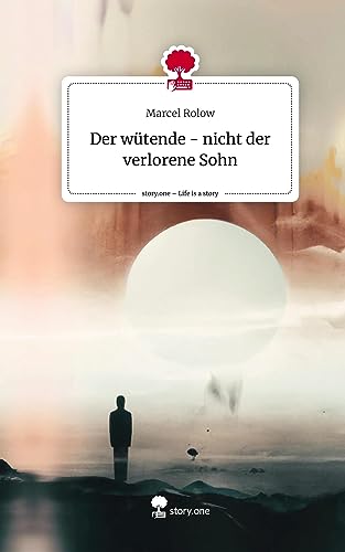 Der wütende - nicht der verlorene Sohn. Life is a Story - story.one von story.one publishing