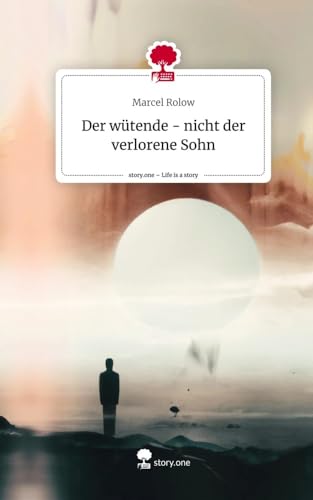 Der wütende - nicht der verlorene Sohn. Life is a Story - story.one Der wütende - nicht der verlorene Sohn. Life is a Story - story.one von story.one publishing