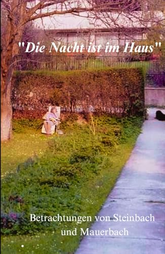Die Nacht ist im Haus: Betrachtungen von Steinbach und Mauerbach von Independently published