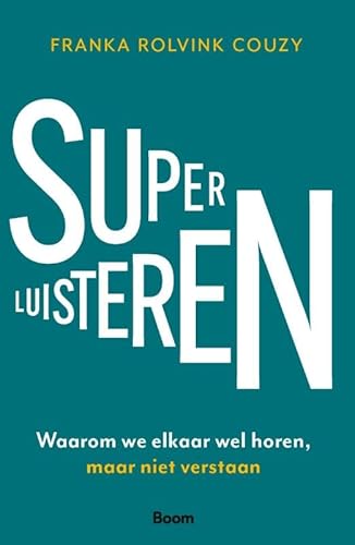 Superluisteren: Waarom we elkaar wel horen, maar niet verstaan von Boom