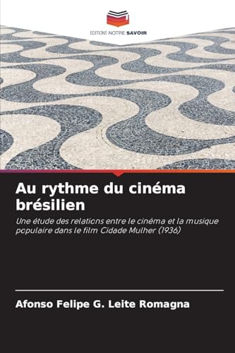 Au rythme du cinéma brésilien: Une étude des relations entre le cinéma et la musique populaire dans le film Cidade Mulher (1936) von Editions Notre Savoir