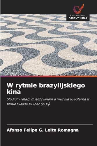 W rytmie brazylijskiego kina: Studium relacji mi¿dzy kinem a muzyk¿ popularn¿ w filmie Cidade Mulher (1936) von Wydawnictwo Nasza Wiedza