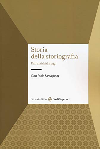 Storia della storiografia. Dall'antichità a oggi (Studi superiori) von Carocci