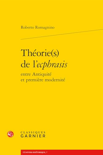 Theories De L'ecphrasis (L'univers Rhetorique, Band 7) von Classiques Garnier