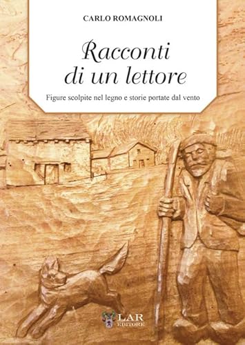 Racconti di un lettore. Figure scolpite nel legno e storie portate dal vento von LAReditore