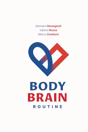 BodyBrain Routine - La routine di allenamento semplice, scientifica, e adatta a tutti, per aumentare il tuo benessere fisico e mentale