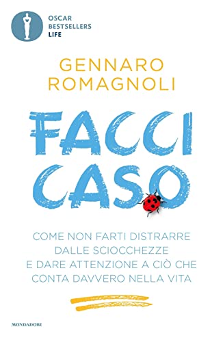 Facci caso. Come non farti distrarre dalle sciocchezze e dare attenzione a ciò che conta davvero nella vita (Oscar bestsellers life) von Mondadori