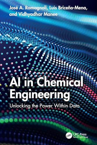 Ai in Chemical Engineering: Unlocking the Power Within Data Ai in Chemical Engineering: Unlocking the Power Within Data von CRC Press