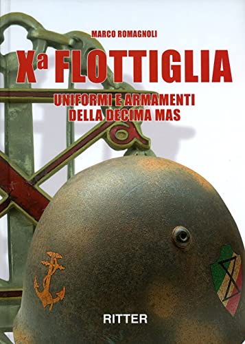 X flottiglia. Uniformi e armamenti della Decima MAS. Ediz. italiana e inglese von Ritter