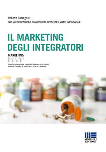 Il marketing degli integratori Il marketing degli integratori von Maggioli Editore