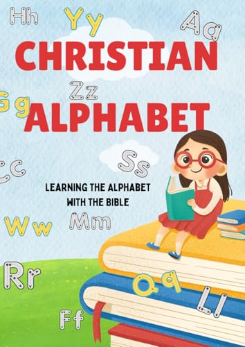 Christian Alphabet: Learning the Alphabet with the Bible von Independently published