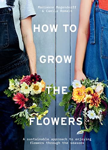 How to Grow the Flowers: A sustainable approach to enjoying flowers through the seasons von Pavilion Books