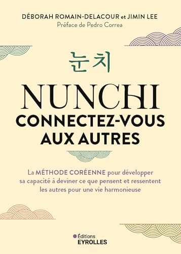 Nunchi : connectez-vous aux autres: La méthode coréenne pour développer sa capacité à deviner ce que pensent et ressentent les autres pour une vie harmonieuse von EYROLLES