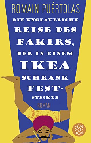 Die unglaubliche Reise des Fakirs, der in einem Ikea-Schrank feststeckte: Roman