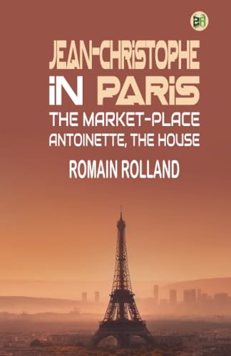 Jean-Christophe in Paris: The Market-Place, Antoinette, the House von Zinc Read