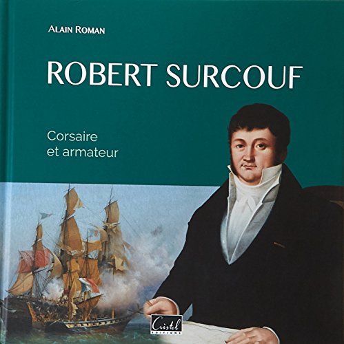 Robert Surcouf. Corsaire Et Armateur