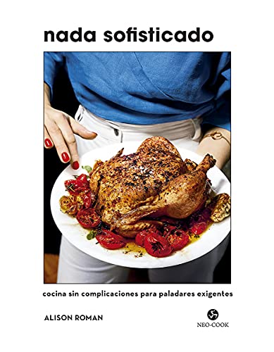Nada sofisticado: Cocina sin complicaciones para paladares exigentes (NeoPerson Cook)